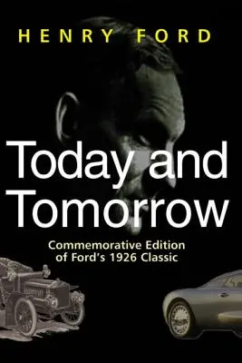 Astăzi și mâine: Ediție comemorativă a cărții clasice a lui Ford din 1926 - Today and Tomorrow: Commemorative Edition of Ford's 1926 Classic