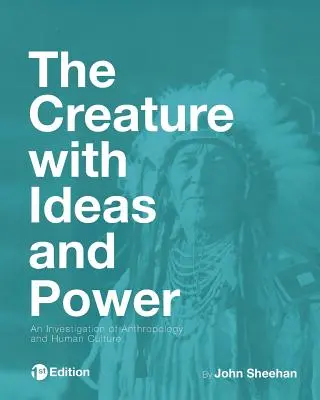 Creatura cu idei și putere: O investigație a antropologiei și a culturii umane - The Creature with Ideas and Power: An Investigation of Anthropology and Human Culture