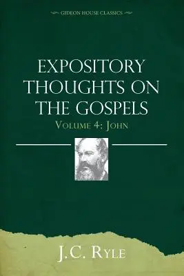 Gânduri expozitive despre Evanghelii Volumul 4: Ioan - Expository Thoughts on the Gospels Volume 4: John