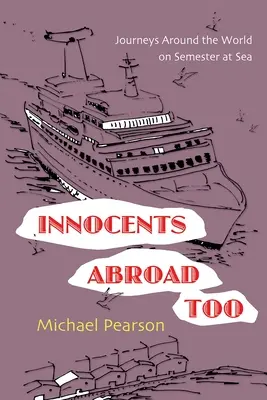 Innocents Abroad Too: Călătorii în jurul lumii pe Semestrul pe Mare - Innocents Abroad Too: Journeys Around the World on Semester at Sea