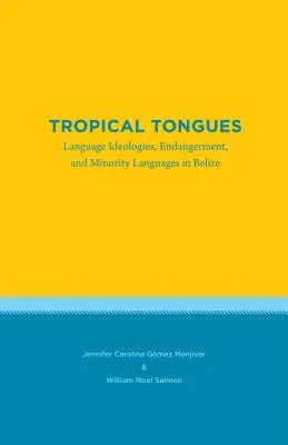 Limbi tropicale: Ideologiile lingvistice, periclitarea și limbile minorităților în Belize - Tropical Tongues: Language Ideologies, Endangerment, and Minority Languages in Belize