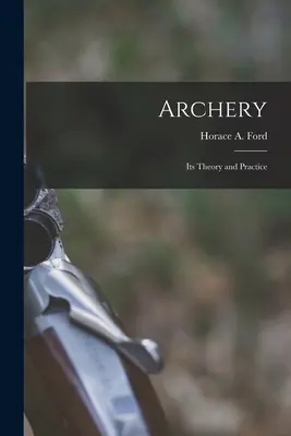 Archery: Teoria și practica sa - Archery: Its Theory and Practice