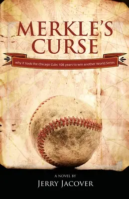 Blestemul lui Merkle: De ce a fost nevoie de 108 ani pentru ca Chicago Cubs să câștige din nou World Series. - Merkle's Curse: Why it took the Chicago Cubs 108 years to win another World Series.