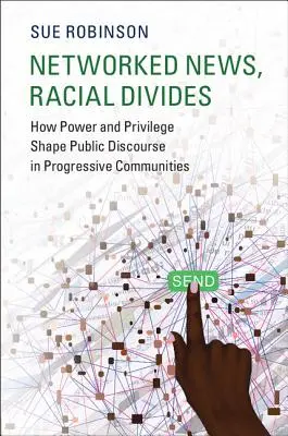 Networked News, Racial Divides: How Power and Privilege Shape Public Discourse in Progressive Communities