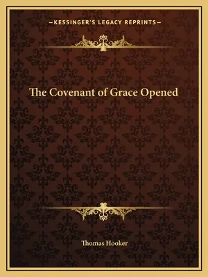 Deschiderea legământului harului - The Covenant of Grace Opened