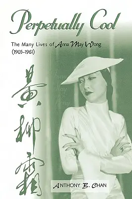 Perpetuu cool: Numeroasele vieți ale Annei May Wong (1905-1961) - Perpetually Cool: The Many Lives of Anna May Wong (1905-1961)