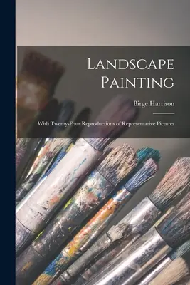 Pictură peisagistică; cu douăzeci și patru de reproduceri de imagini reprezentative - Landscape Painting; With Twenty-four Reproductions of Representative Pictures