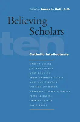 Savanți credincioși: Zece intelectuali catolici - Believing Scholars: Ten Catholic Intellectuals