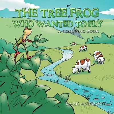 Broasca din copac care voia să zboare: O carte de colorat - The Tree Frog Who Wanted to Fly: A Coloring Book
