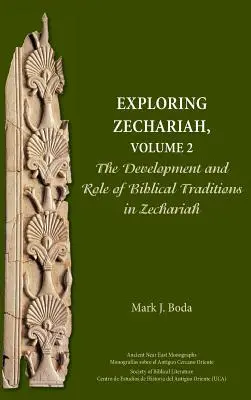 Explorarea lui Zaharia, volumul 2: Dezvoltarea și rolul tradițiilor biblice în Zaharia - Exploring Zechariah, Volume 2: The Development and Role of Biblical Traditions in Zechariah