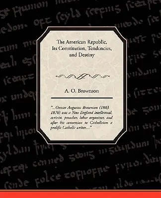 The American Republic: Constituția, tendințele și destinul său - The American Republic: Its Constitution, Tendencies, and Destiny