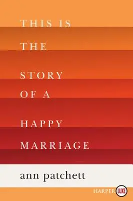 Aceasta este povestea unei căsnicii fericite: O alegere a clubului de carte Reese's - This Is the Story of a Happy Marriage: A Reese's Book Club Pick