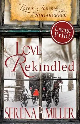 Călătoria iubirii în Sugarcreek: Love Rekindled - Large Print - Love's Journey in Sugarcreek: Love Rekindled - Large Print