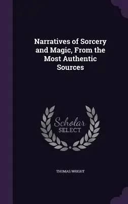 Relatări despre vrăjitorie și magie, din cele mai autentice surse - Narratives of Sorcery and Magic, From the Most Authentic Sources