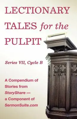 Lecționar de povestiri pentru amvon, Seria VII, Ciclul B pentru Lecționarul comun revizuit - Lectionary Tales for the Pulpit, Series VII, Cycle B for the Revised Common Lectionary