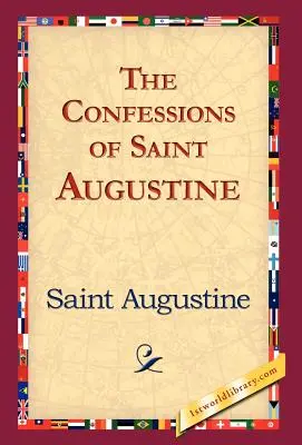 Confesiunile Sfântului Augustin (The Confessions of Saint Augustine) - The Confessions of Saint Augustine
