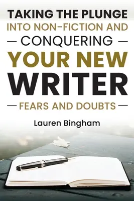 Cum să scrii o carte: Făcând pasul spre nonficțiune și cucerindu-ți temerile și îndoielile de nou scriitor - How to Write a Book: Taking the Plunge into Non-Fiction and Conquering Your New Writer Fears and Doubts