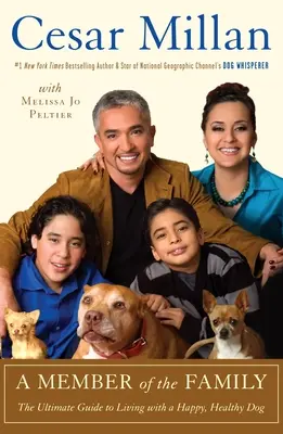 Un membru al familiei: Ghidul suprem pentru a trăi cu un câine fericit și sănătos - A Member of the Family: The Ultimate Guide to Living with a Happy, Healthy Dog
