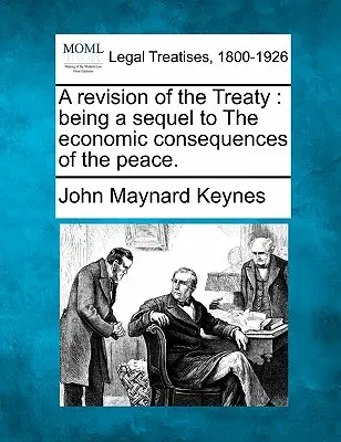 O revizuire a tratatului: O continuare la Consecințele economice ale păcii. - A Revision of the Treaty: Being a Sequel to the Economic Consequences of the Peace.