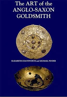 Arta orfevrăriei anglo-saxone: Metalurgia fină în Anglia anglo-saxonă: Practica și practicienii săi - The Art of the Anglo-Saxon Goldsmith: Fine Metalwork in Anglo-Saxon England: Its Practice and Practitioners