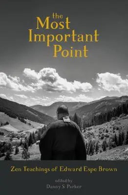 Cel mai important punct: Învățăturile Zen ale lui Edward Espe Brown - The Most Important Point: Zen Teachings of Edward Espe Brown