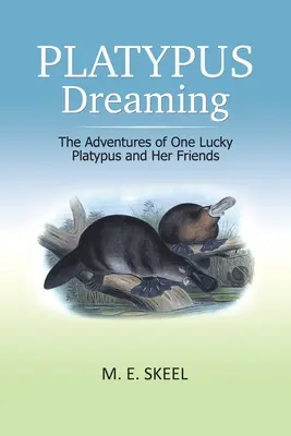 Platypus Dreaming: Aventurile unui ornitorinc norocos și ale prietenilor săi (The Adventures of One Lucky Platypus and Her Friends) - Platypus Dreaming: The Adventures of One Lucky Platypus and Her Friends