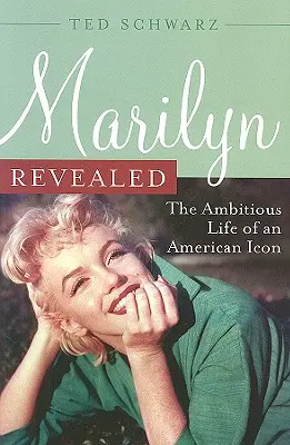 Marilyn Revealed: Viața ambițioasă a unei icoane americane - Marilyn Revealed: The Ambitious Life of an American Icon