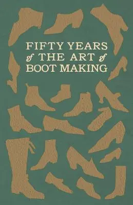 Cincizeci de ani de artă a confecționării cizmelor - Fifty Years of The Art of Boot Making