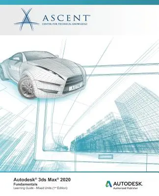 Autodesk 3ds Max 2020: Fundamentals (unități mixte): Autodesk Authorized Publisher - Autodesk 3ds Max 2020: Fundamentals (Mixed Units): Autodesk Authorized Publisher