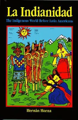 La Indianidad: Lumea indigenă înaintea latino-americanilor - La Indianidad: The Indigenous World Before Latin Americans