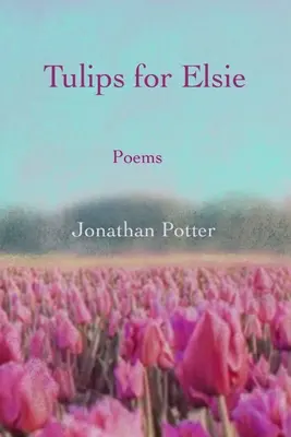 Lalele pentru Elsie: Poezii - Tulips for Elsie: Poems