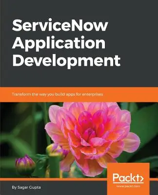Dezvoltarea aplicațiilor ServiceNow: Transformați modul în care creați aplicații pentru întreprinderi - ServiceNow Application Development: Transform the way you build apps for enterprises