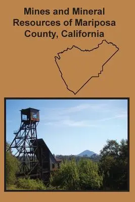 Minele și resursele minerale ale comitatului Mariposa, California - Mines and Mineral Resources of Mariposa County, California