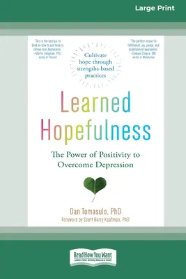 Speranța învățată: Puterea pozitivității de a învinge depresia [16pt Large Print Edition] - Learned Hopefulness: The Power of Positivity to Overcome Depression [16pt Large Print Edition]
