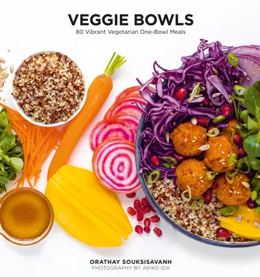 Veggie Bowls: 80 de mâncăruri vegetariene vibrante într-un singur bol - Veggie Bowls: 80 Vibrant Vegetarian One-Bowl Meals
