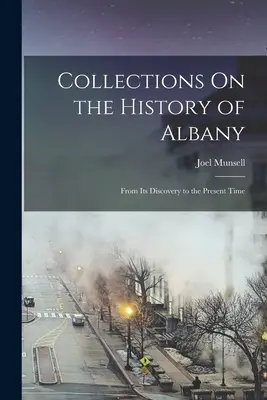 Colecții privind istoria Albaniei: De la descoperirea sa până în prezent - Collections On the History of Albany: From Its Discovery to the Present Time