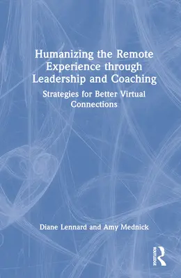 Umanizarea experienței la distanță prin leadership și coaching: Strategii pentru conexiuni virtuale mai bune - Humanizing the Remote Experience through Leadership and Coaching: Strategies for Better Virtual Connections