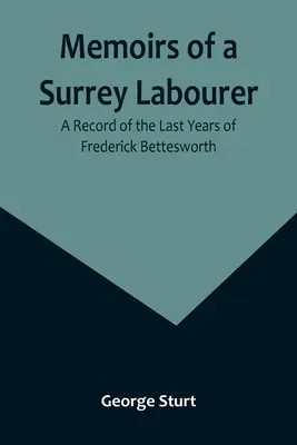 Memoriile unui muncitor din Surrey: O înregistrare a ultimilor ani ai lui Frederick Bettesworth - Memoirs of a Surrey Labourer: A Record of the Last Years of Frederick Bettesworth