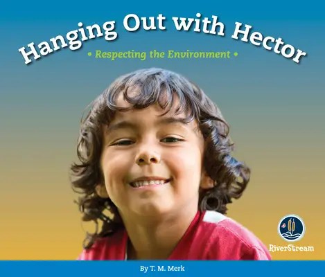 Respect!: Stând cu Hector: Respectarea mediului - Respect!: Hanging Out with Hector: Respecting the Environment