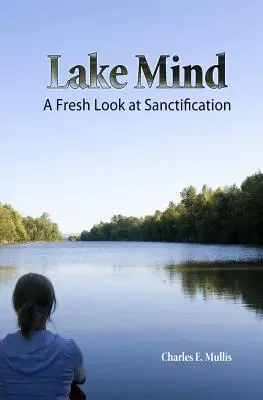 Lacul minții: O privire nouă asupra sfințirii - Lake Mind: A Fresh Look at Sanctification