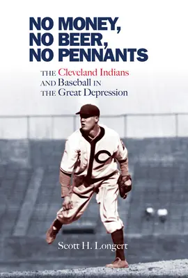 Fără bani, fără bere, fără fanioane: Cleveland Indians și baseball-ul în Marea Depresiune - No Money, No Beer, No Pennants: The Cleveland Indians and Baseball in the Great Depression