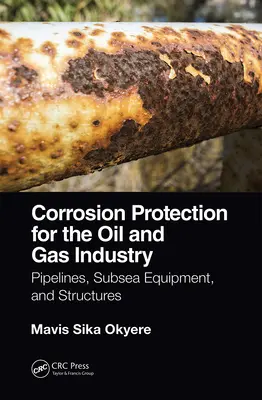 Protecția împotriva coroziunii pentru industria de petrol și gaze: Conducte, echipamente submarine și structuri - Corrosion Protection for the Oil and Gas Industry: Pipelines, Subsea Equipment, and Structures