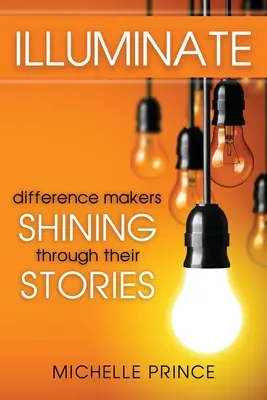 Illuminate: Cei care fac diferența strălucesc prin poveștile lor - Illuminate: Difference Makers Shining Through Their Stories