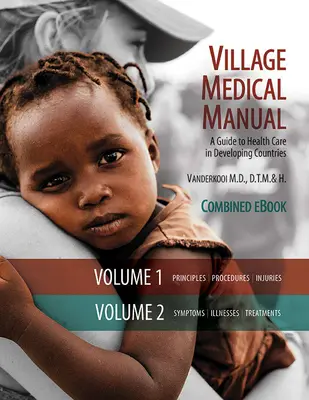 Manualul medical al satului ediția a 7-a: Un ghid pentru îngrijirea sănătății în țările în curs de dezvoltare (Volumele combinate 1 și 2) - Village Medical Manual 7th Edition: A Guide to Health Care in Developing Countries (Combined Volumes 1 and 2)