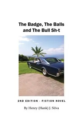 Insigna, bilele și taurul (Silva Henry (Hank) J.) - The Badge, The Balls and The Bull Sh-t (Silva Henry (Hank) J.)