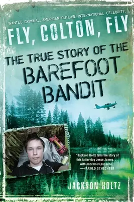 Zboară, Colton, zboară: Povestea adevărată a banditului desculț - Fly, Colton, Fly: The True Story of the Barefoot Bandit