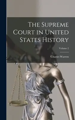 Curtea Supremă în istoria Statelor Unite; Volumul 2 - The Supreme Court in United States History; Volume 2