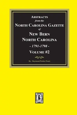 Rezumate din North Carolina Gazette din New Bern, Carolina de Nord, 1791-1798. Volumul 2 - Abstracts from the North Carolina Gazette of New Bern, North Carolina, 1791-1798. Volume #2