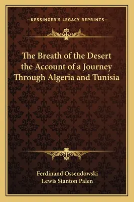 Respirația deșertului relatarea unei călătorii prin Algeria și Tunisia (The Breath of the Desert the Account of a Journey Through Algeria and Tunisia) - The Breath of the Desert the Account of a Journey Through Algeria and Tunisia