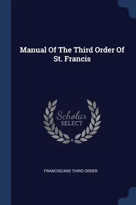 Manualul celui de-al Treilea Ordin al Sfântului Francisc - Manual Of The Third Order Of St. Francis